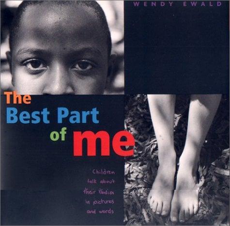 The Best Part Of Me: Children Talk About Their Bodies in Pictures and Words