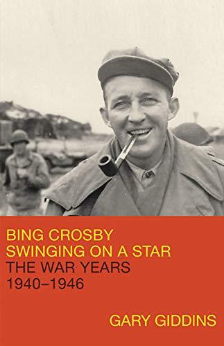 Bing Crosby Swinging on a Star: The War Years, 1940-1946