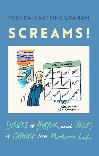 Screams! Shrieks of Horror and Yelps of Pleasure From Modern Life
