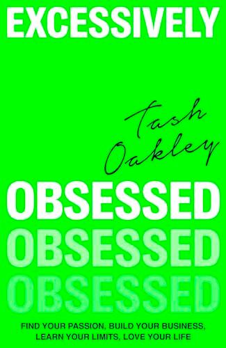 Excessively Obsessed: Find Your Passion, Build Your Business, Learn Your Limits, Love Your Life