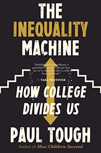 The Inequality Machine: How College Divides Us