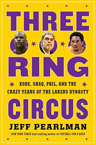 Three-Ring Circus:  Kobe, Shaq, Phil, and the Crazy Years of the Lakers Dynasty