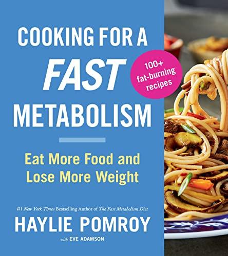 Cooking For a Fast Metabolism: Eat More Food and Lose More Weight