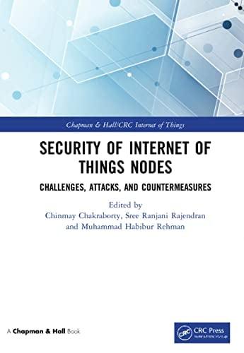 Security of Internet of Things Nodes: Challenges, Attacks, and Countermeasures (Chapman & Hall/CRC Internet of Things)