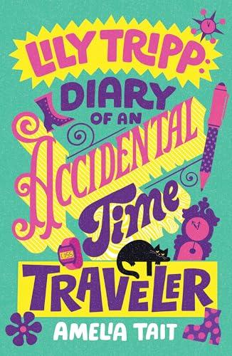 Diary of an Accidental Time Traveler (Lily Tripp Diaries, Bk. 1)