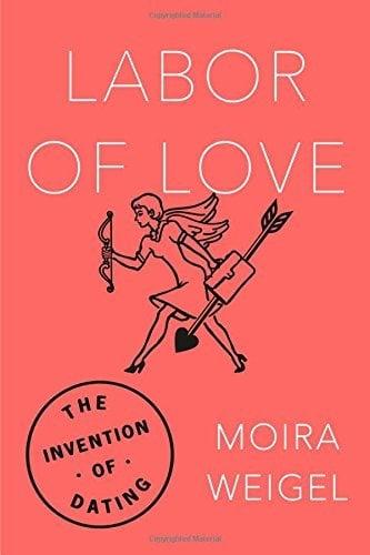 Labor of Love: The Invention of Dating