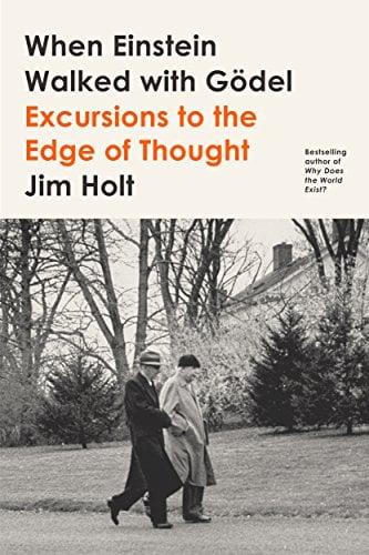 When Einstein Walked with Godel: Excursions to the Edge of Thought