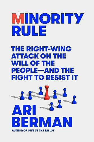 Minority Rule: The Right-Wing Attack on the Will of the People—and the Fight to Resist It