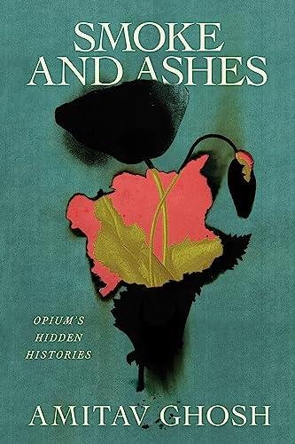 Smoke and Ashes: Opium's Hidden Histories