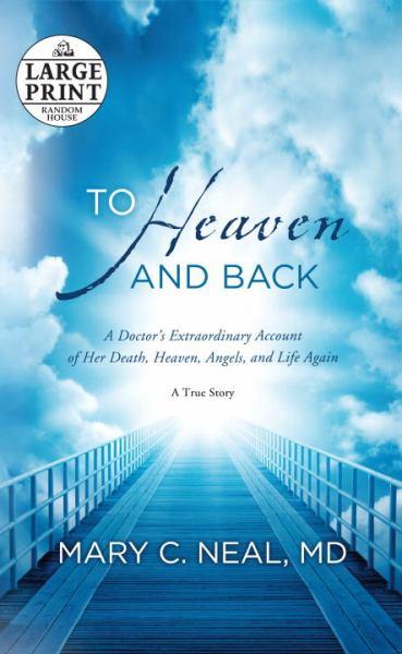 To Heaven and Back: A Doctor's Extraordinary Account of Her Death, Heaven, Angels, and Life Again: A True Story (Large Print)
