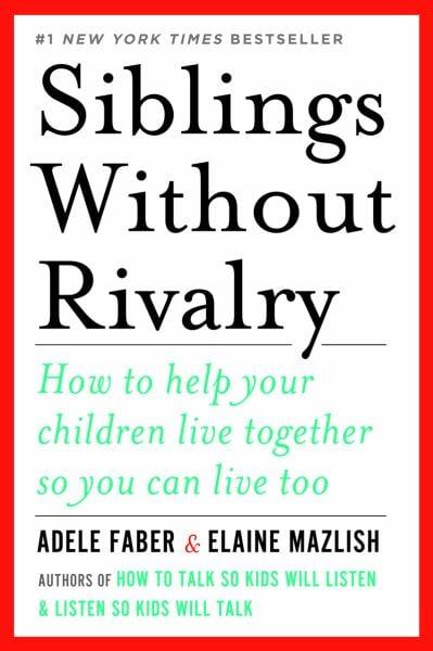 Siblings Without Rivalry: How to Help Your Children Live Together So You Can Live Too