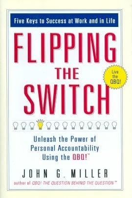 Flipping the Switch: Unleash the Power of Personal Accountability Using the QBQ!