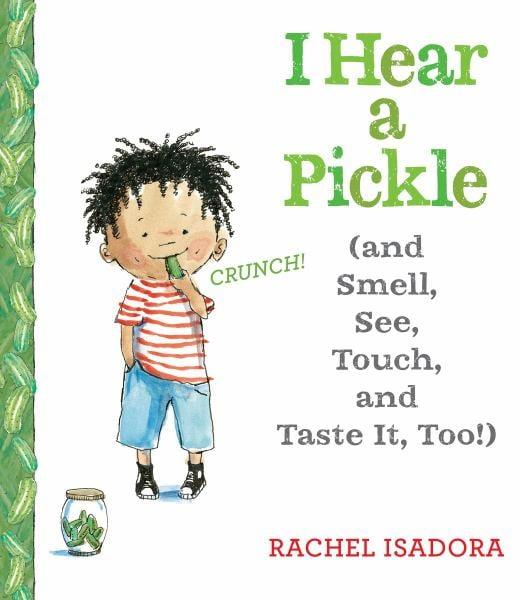 I Hear a Pickle (and Smell, See, Touch, & Taste It, Too!)