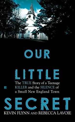 Our Little Secret:The True Story of a Teenager Killer and the Silence of a Small New England Town