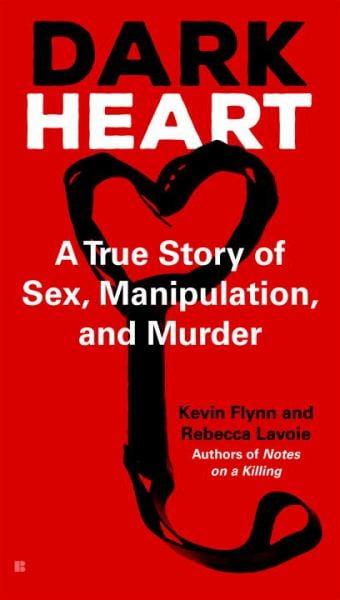 Dark Heart:  A True Story of Sex, Manipulation, and Murder