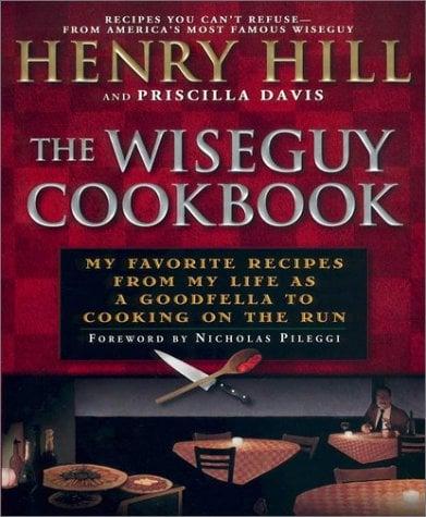 The Wiseguy Cookbook: My Favorite Recipes From My Life as a Goodfella to Cooking on the Run