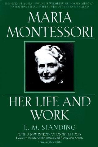 Maria Montessori: Her Life and Work