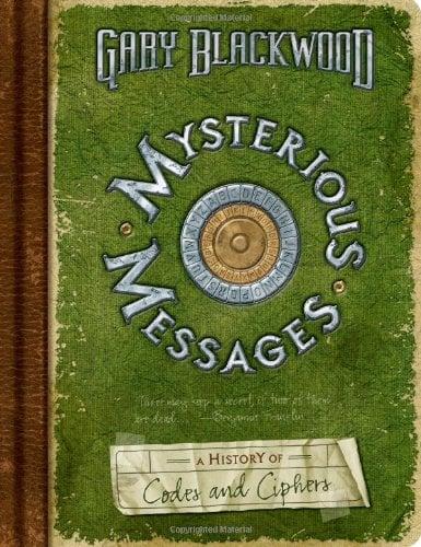 Mysterious Messages (A History Of Codes And Ciphers)