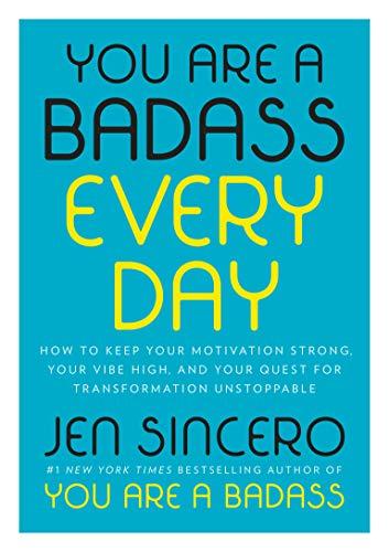 You Are a Badass Every Day: How to Keep Your Motivation Strong, Your Vibe High, and Your Quest for Transformation Unstoppable