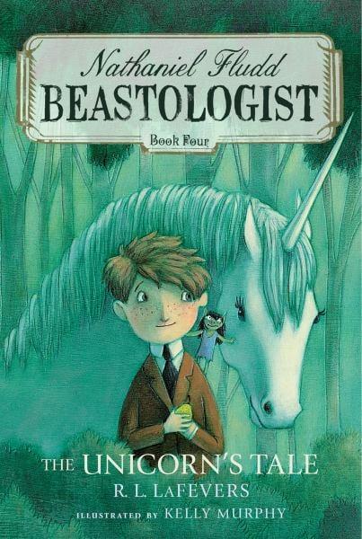 The Unicorn's Tale (Nathaniel Fludd Beastologist, Bk. 4)