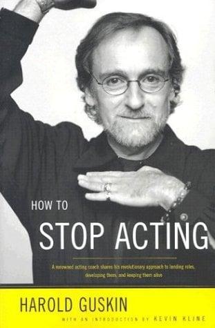 How to Stop Acting: A Renowned Acting Coach Shares His Revolutionary Approach to Landing Roles, Developing Them and Keeping Them Alive