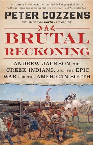 A Brutal Reckoning: Andrew Jackson, the Creek Indians, and the Epic War for the American South
