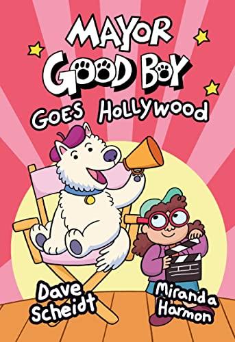 Mayor Good Boy Goes Hollywood (Mayor Good Boy, Volume 2)
