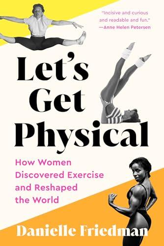 Let's Get Physical: How Women Discovered Exercise and Reshaped the World