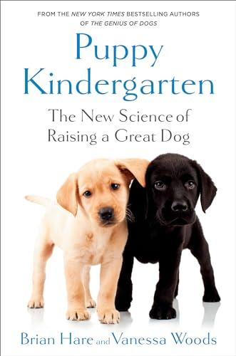 Puppy Kindergarten: The New Science of Raising a Great Dog