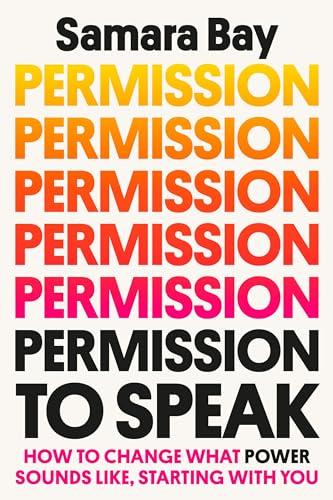 Permission to Speak: How to Change What Power Sounds Like, Starting With You