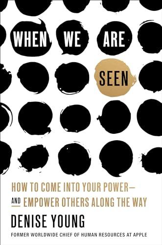 When We Are Seen: How to Come Into Your Power—and Empower Others Along the Way