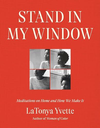Stand in My Window: Meditations on Home and How We Make It