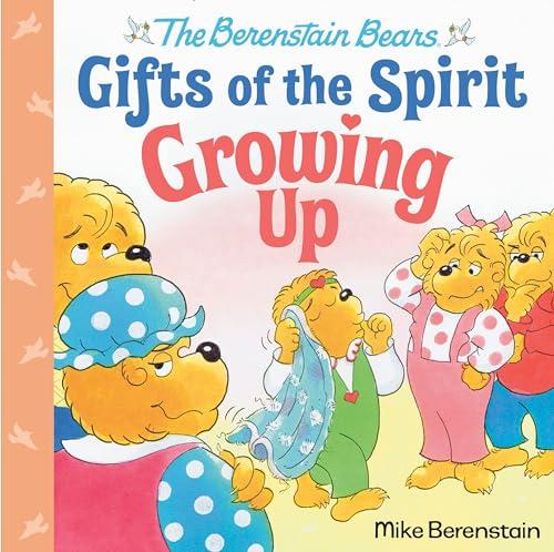 Growing Up (The Berenstain Bears Gifts of the Spirit)