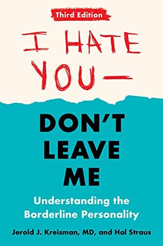 I Hate You - Don't Leave Me: Understanding the Borderline Personality (3rd Edition)