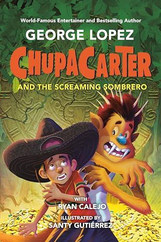 ChupaCarter and the Screaming Sombrero (ChupaCarter, Bk. 3)