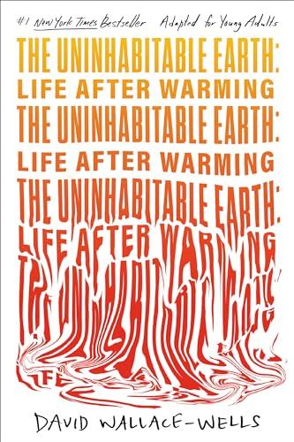 The Uninhabitable Earth: Life After Warming (Adapted for Young Adults)
