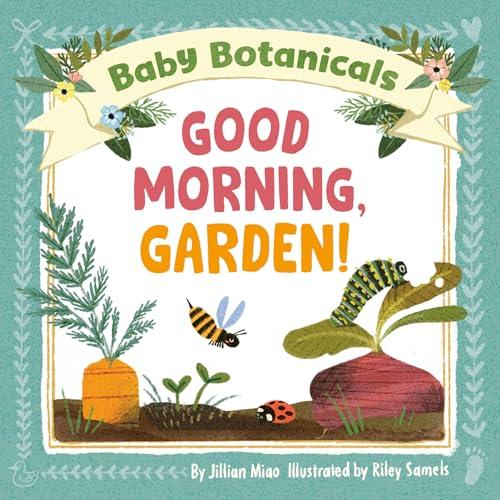 Good Morning, Garden! (Baby Botanicals)