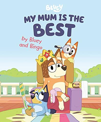My Mum Is the Best by Bluey and Bingo (Bluey)