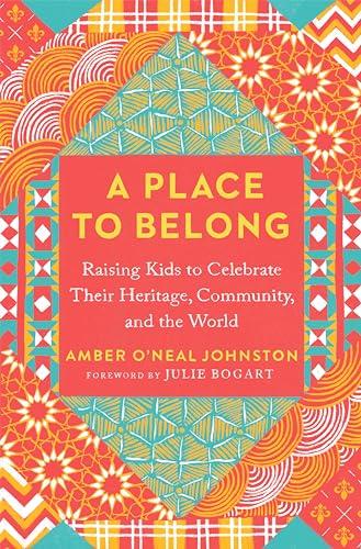 A Place to Belong: Raising Kids to Celebrate Their Heritage, Community, and the World