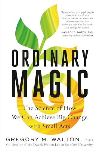 Ordinary Magic: The Science of How We Can Achieve Big Change With Small Acts