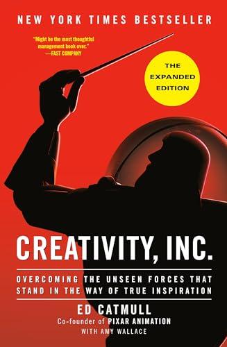 Creativity, Inc.: Overcoming the Unseen Forces That Stand in the Way of True Inspiration (The Expanded Edition)