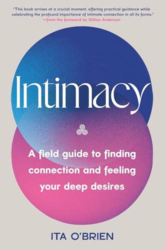 Intimacy: A Field Guide to Finding Connection and Feeling Your Deep Desires
