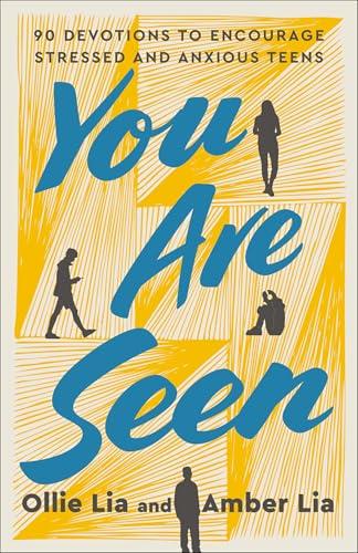You Are Seen: 90 Devotions to Encourage Stressed and Anxious Teens