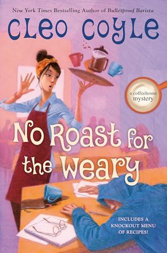 No Roast for the Weary (Coffeehouse Mysteries, Bk. 21)