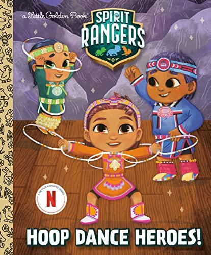 Hoop Dance Heroes! (Spirit Rangers, A Little Golden Book)