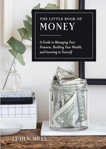 The Little Book of Money: A Guide to Managing Your Finances, Building Your Wealth, and Investing in Yourself