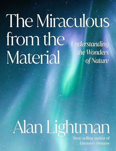 The Miraculous From the Material: Understanding the Wonders of Nature