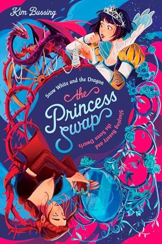 Snow White and the Dragon, Sleeping Beauty and the Seven Dwarfs (The Princess Swap, Bk. 2)