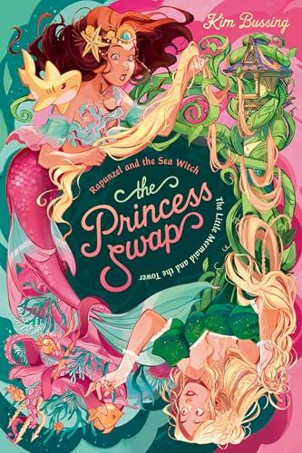 Rapunzel and the Sea Witch or, The Little Mermaid and the Tower (The Princess Swap, Bk. 3)