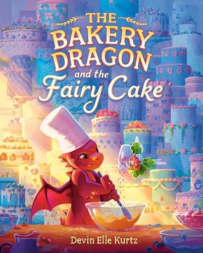 The Bakery Dragon and the Fairy Cake (The Bakery Dragon, Bk. 2)